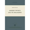 Modern Physics and Its Philosophy: Selected Papers in the Logic, History and Philosophy of Science