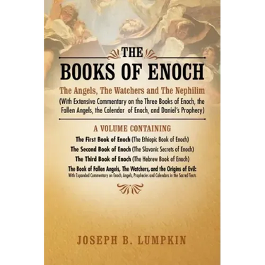 The Books of Enoch: The Angels, the Watchers and the Nephilim (with Extensive Commentary on the Three Books of Enoch, the Fallen Angels, T