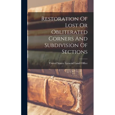 Restoration Of Lost Or Obliterated Corners And Subdivision Of Sections
