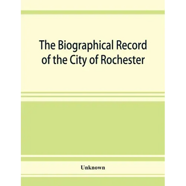 The Biographical record of the City of Rochester and Monroe County, New York
