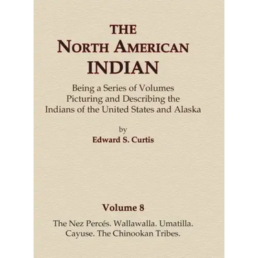 The North American Indian Volume 8 - The Nez Perces, Wallawalla, Umatilla, Cayuse, The Chinookan Tribes