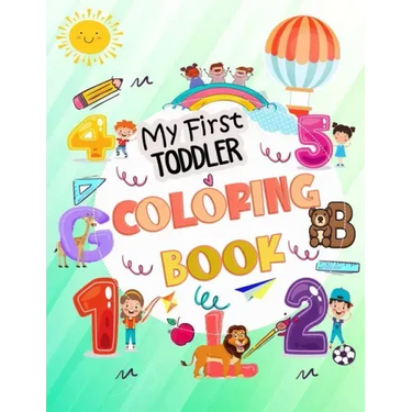 My First Toddler Coloring Book: My First Big Book of Easy Educational Coloring Pages of Animal Letters A to Z, Numbers for Boys & Girls, Kids ages 1-4