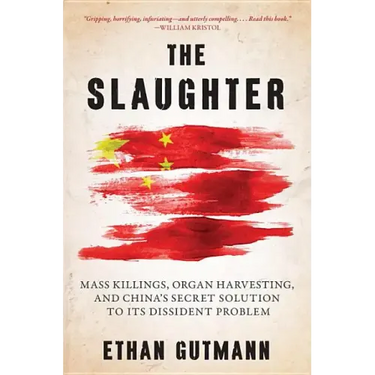 The Slaughter: Mass Killings, Organ Harvesting, and China's Secret Solution to Its Dissident Problem