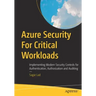 Azure Security for Critical Workloads: Implementing Modern Security Controls for Authentication, Authorization and Auditing
