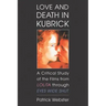 Love and Death in Kubrick: A Critical Study of the Films from Lolita Through Eyes Wide Shut