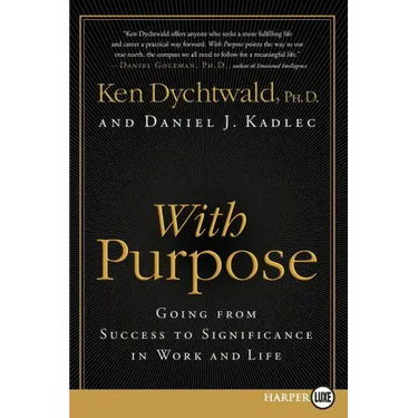 With Purpose: Going from Success to Significance in Work and Life