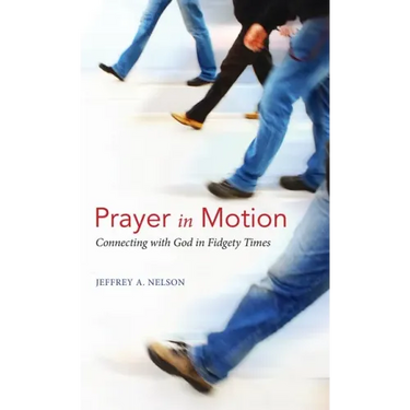Prayer in Motion: Connecting with God in Fidgety Times