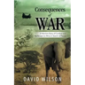 Consequences of War: A Warriors Story of Combat and His Escape to Africa in Search of Peace
