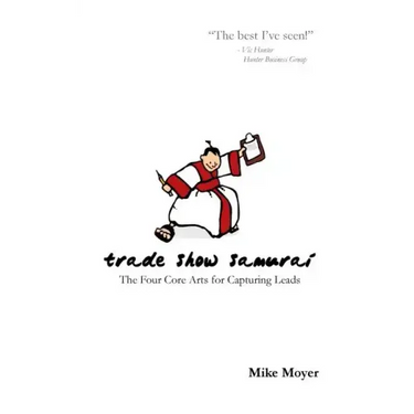 Trade Show Samurai: The Four Core Arts for Capturing Leads