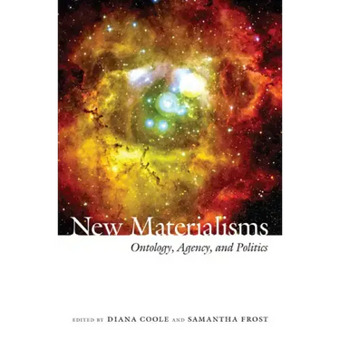 New Materialisms: Ontology, Agency, and Politics
