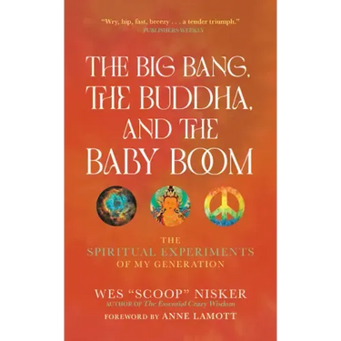 The Big Bang, the Buddha, and the Baby Boom: The Spiritual Experiments of My Generation