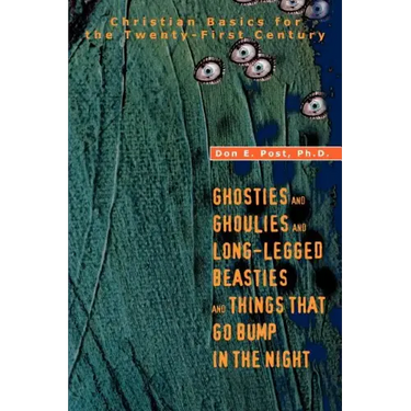 Ghosties And Ghoulies And Long-Legged Beasties And Things That Go Bump In The Night: Christian Basics for the Twenty-First Century