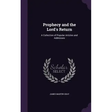 Prophecy and the Lord's Return: A Collection of Popular Articles and Addresses