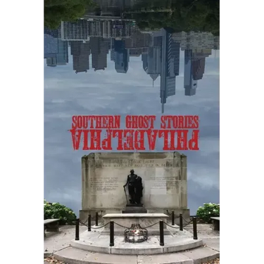 Southern Ghost Stories: Philadelphia