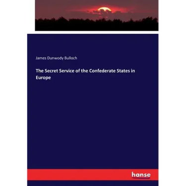 The Secret Service of the Confederate States in Europe