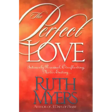 The Perfect Love: Intensely Personal, Overflowing, Never Ending...