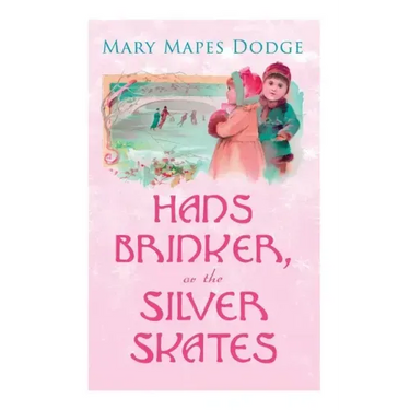 Hans Brinker, or The Silver Skates: Children's Classics