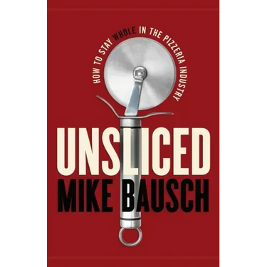 Unsliced: How to Stay Whole in the Pizzeria Industry