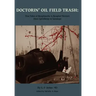 Doctorin' Oil Field Trash: True Tales of Roughnecks and Rougher Women from Spindletop to Saratoga