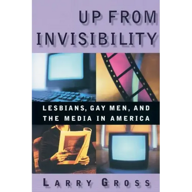 Up from Invisibility: Lesbians, Gay Men, and the Media in America