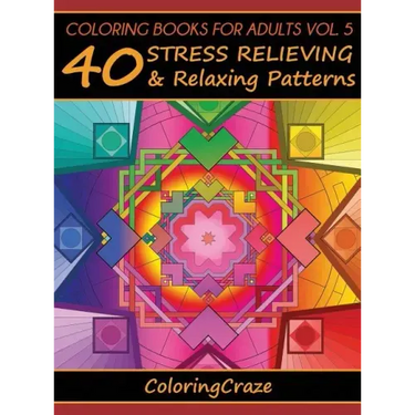 Coloring Books For Adults Volume 5: 40 Stress Relieving And Relaxing Patterns