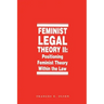Feminist Legal Theory, Volume 2: Positioning Feminist Theory Within the Law