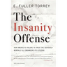 Insanity Offense: How America's Failure to Treat the Seriously Mentally Ill Endangers Its Citizens