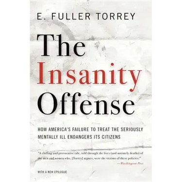 Insanity Offense: How America's Failure to Treat the Seriously Mentally Ill Endangers Its Citizens