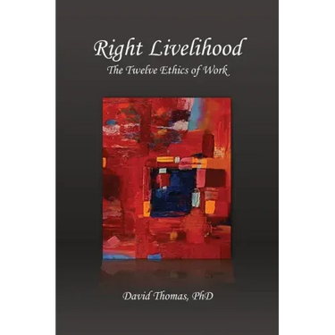 Right Livelihood: The Twelve Ethics of Work