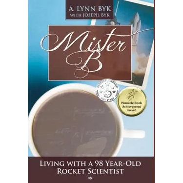 Mister B: Living with a 98-Year-Old Rocket Scientist