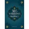 365 Wisdoms of the Prophet Muhammad: Authentic Texts from the Hadith and Sunnah on the Family, Health, Success and Spiritual Growth (Collection - Isla