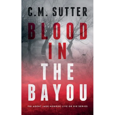 Blood in the Bayou: A Bone-Chilling FBI Thriller