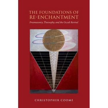 The Foundations of Re-Enchantment: Freemasonry, Theosophy, and the Occult Revival
