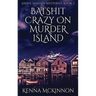 Batshit Crazy On Murder Island