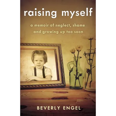 Raising Myself: A Memoir of Neglect, Shame, and Growing Up Too Soon