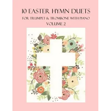 10 Easter Hymn Duets for Trumpet and Trombone with Piano Accompaniment: Volume 2