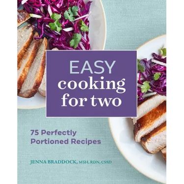 Easy Cooking for Two: 75 Perfectly Portioned Recipes