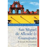 Explorer's Guide San Miguel de Allende & Guanajuato: A Great Destination
