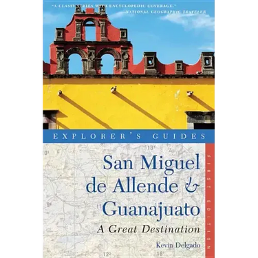 Explorer's Guide San Miguel de Allende & Guanajuato: A Great Destination
