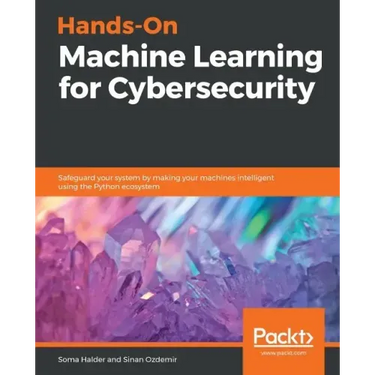 Hands-On Machine Learning for Cybersecurity