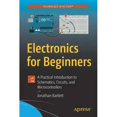 Electronics for Beginners: A Practical Introduction to Schematics, Circuits, and Microcontrollers