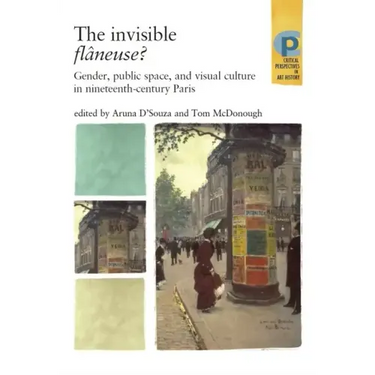 The Invisible Flâneuse?: Gender, Public Space and Visual Culture in Nineteenth Century Paris