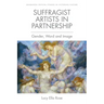 Suffragist Artists in Partnership: Gender, Word and Image