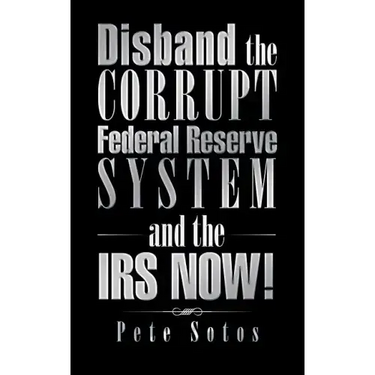 Disband the Corrupt Federal Reserve System and the IRS NOW!