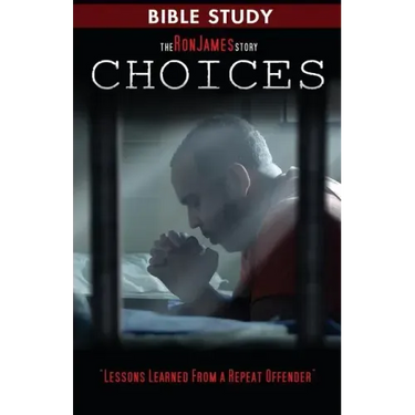 Choice - Ron James Story - Bible Study: Lessons Learned From a Repeat Offender