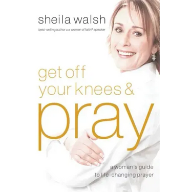 Get Off Your Knees & Pray