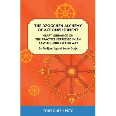 The Dzogchen Alchemy of Accomplishment: Heart Guidance on the Practice Expressed in an Easy-To-Understand Way