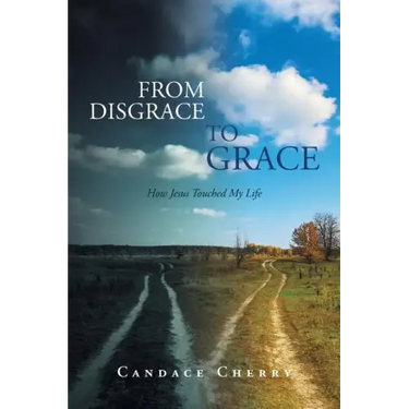 From Disgrace to Grace: How Jesus Touched My Life