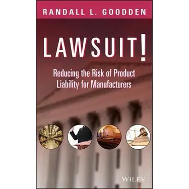 Lawsuit!: Reducing the Risk of Product Liability for Manufacturers