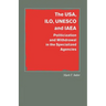 The Usa, Ilo, UNESCO and IAEA: Politicization and Withdrawal in the Specialized Agencies